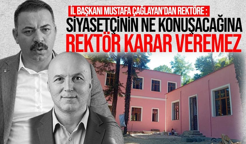 Mustafa Çağlayan’dan rektöre sert yanıt: Siyasetçinin ne konuşacağına rektör karar veremez!