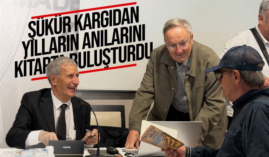 Şükür Kargıdan, yılların anılarını kitapta buluşturdu