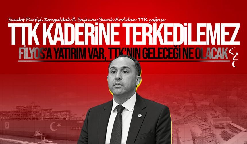Burak Erol’dan hükümete TTK çağrısı: “TTK kaderine terk edilemez!”