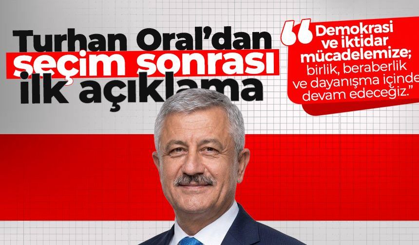 Turhan Oral’dan seçim sonrası ilk açıklama: "Mücadelemize dayanışma içinde devam edeceğiz"