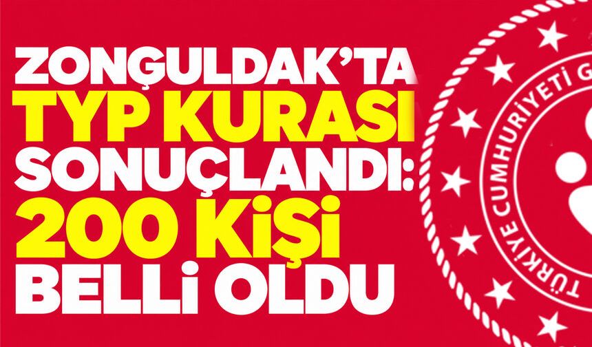 Zonguldak’ta TYP kurası sonuçlandı: 200 kişi belli oldu