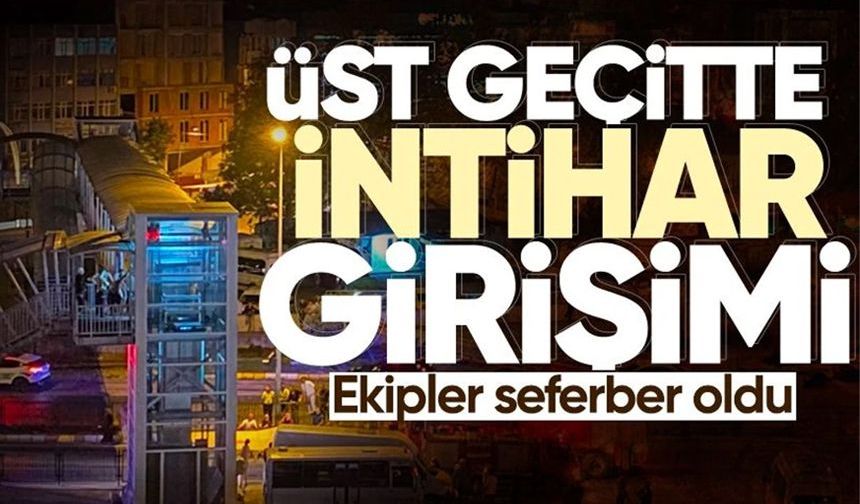 Üst geçitte intih*r girişimi: Ekipler seferber oldu