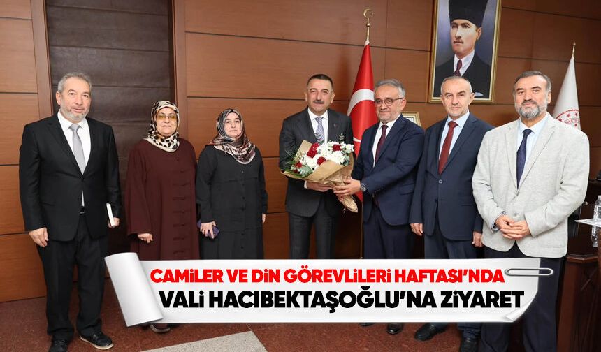 Vali Hacıbektaşoğlu, İl Müftüsü Bayram Danacı ve beraberindeki heyeti kabul etti