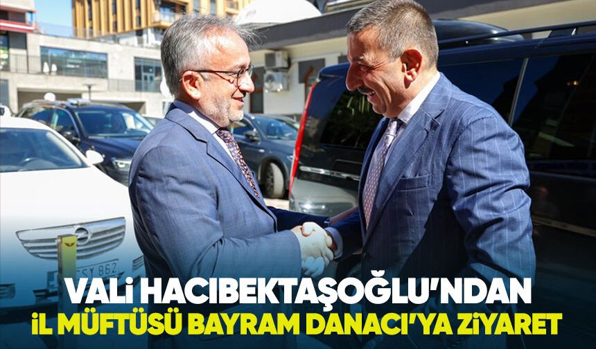 Vali Hacıbektaşoğlu’ndan İl Müftüsü Bayram Danacı’ya ziyaret