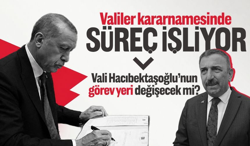 Valiler kararnamesinde süreç işliyor: Vali Osman Hacıbektaşoğlu’nun görev yeri değişecek mi?