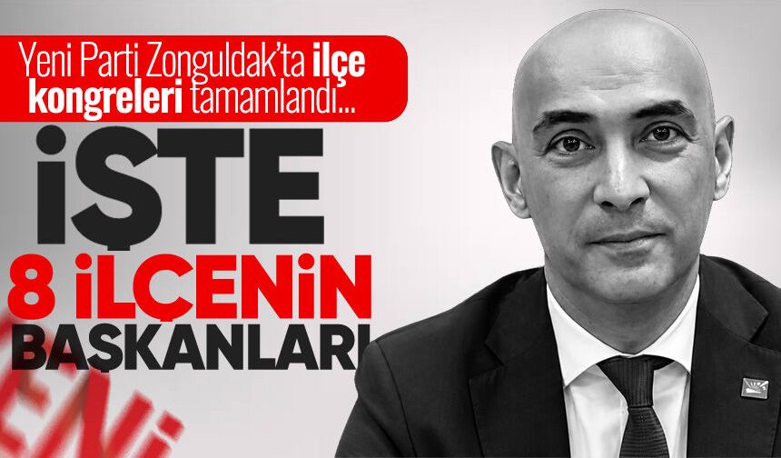 Yeni Parti’de ilçe kongreleri tamamlandı: İşte 8 ilçenin başkanları...