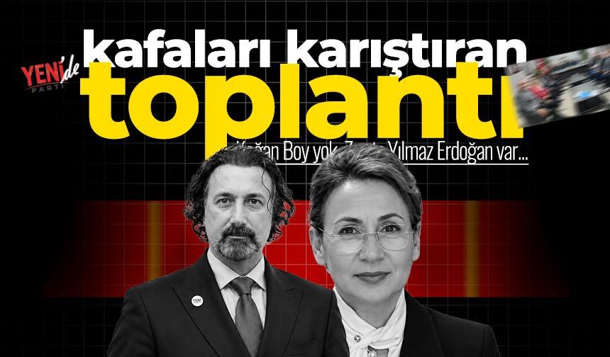 Yeni Parti’de kafaları karıştıran toplantı: Kağan Boy yok, Zerrin Yılmaz Erdoğan var