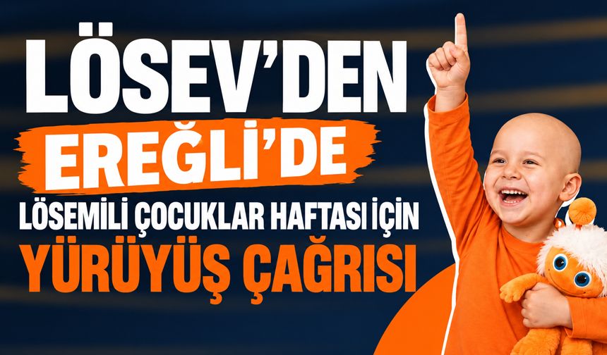 LÖSEV'den Ereğli'de Lösemili Çocuklar Haftası için yürüyüş çağrısı