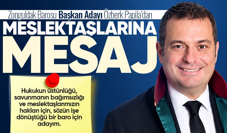 Zonguldak Barosu Başkan Adayı Özberk Papila’dan meslektaşlarına mesaj