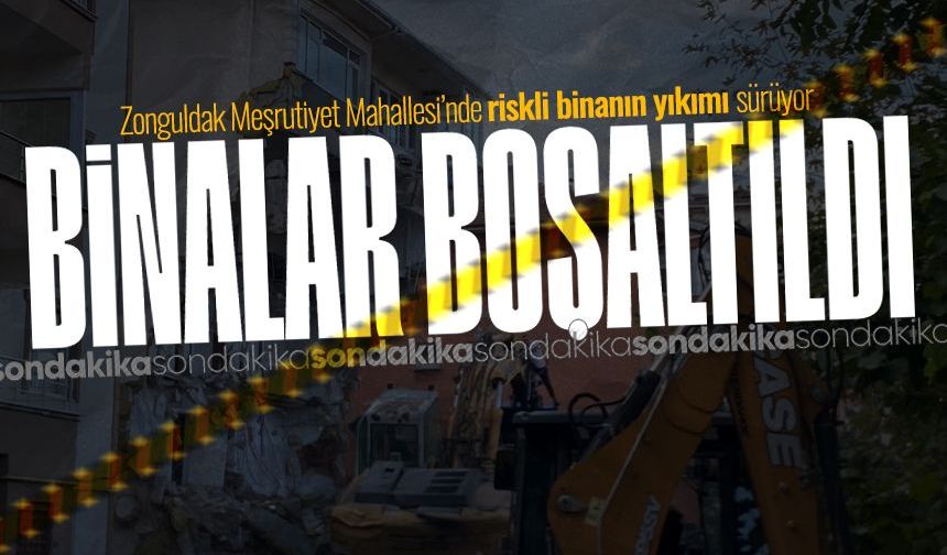 Zonguldak’ta riskli binanın yıkımı sürüyor: Çevredeki binalar boşaltıldı