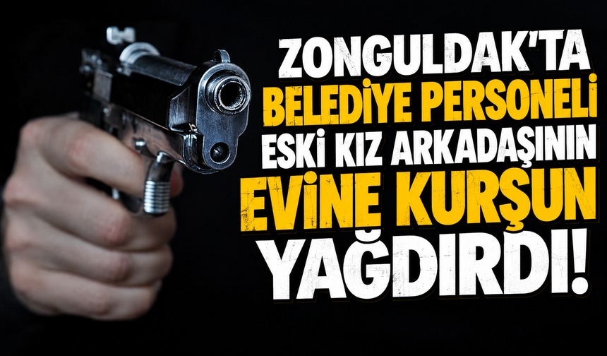 Eski kız arkadaşının evine kurşun yağdırdı