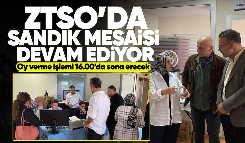 ZTSO’da sandık mesaisi sürüyor: Oy verme işlemi 16.00’da sona erecek
