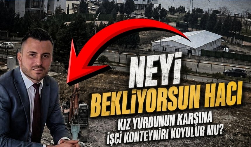 KYK Kız yurdunun karşısına işçi konteynırı: Bu nasıl planlama!