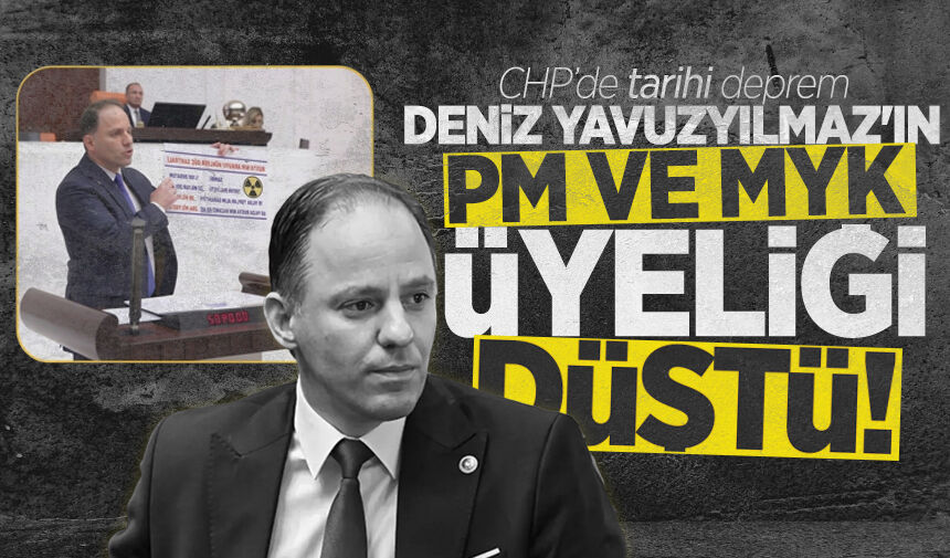 CHP'de tarihi deprem: Deniz Yavuzyılmaz'ın PM ve MYK üyeliği düştü!