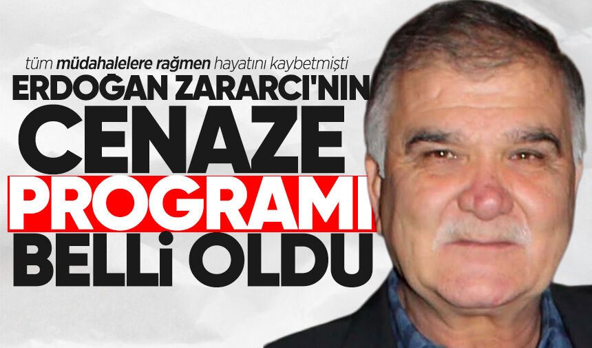Erdoğan Zararcı'nın cenaze programı belli oldu