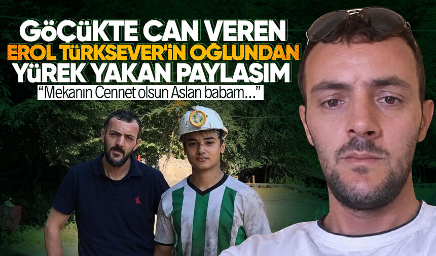 Göçükte can veren Erol Türksever'in oğlundan yürek yakan paylaşım