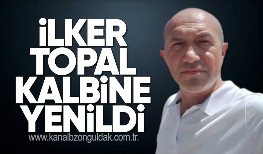 İlker Topal hayatını kaybetti