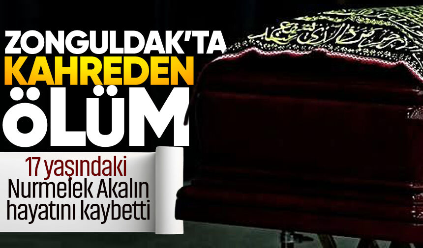 Zonguldak'ta kahreden ölüm: 17 yaşındaki Nurmelek Akalın hayatını kaybetti!