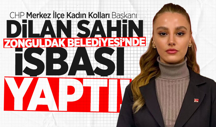 CHP Merkez İlçe Kadın Kolları Başkanı Dilan Şahin Zonguldak Belediyesi'ne işe girdi