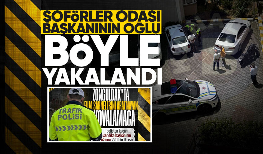 Şoförler Odası Başkanının oğlu polise böyle yakalandı