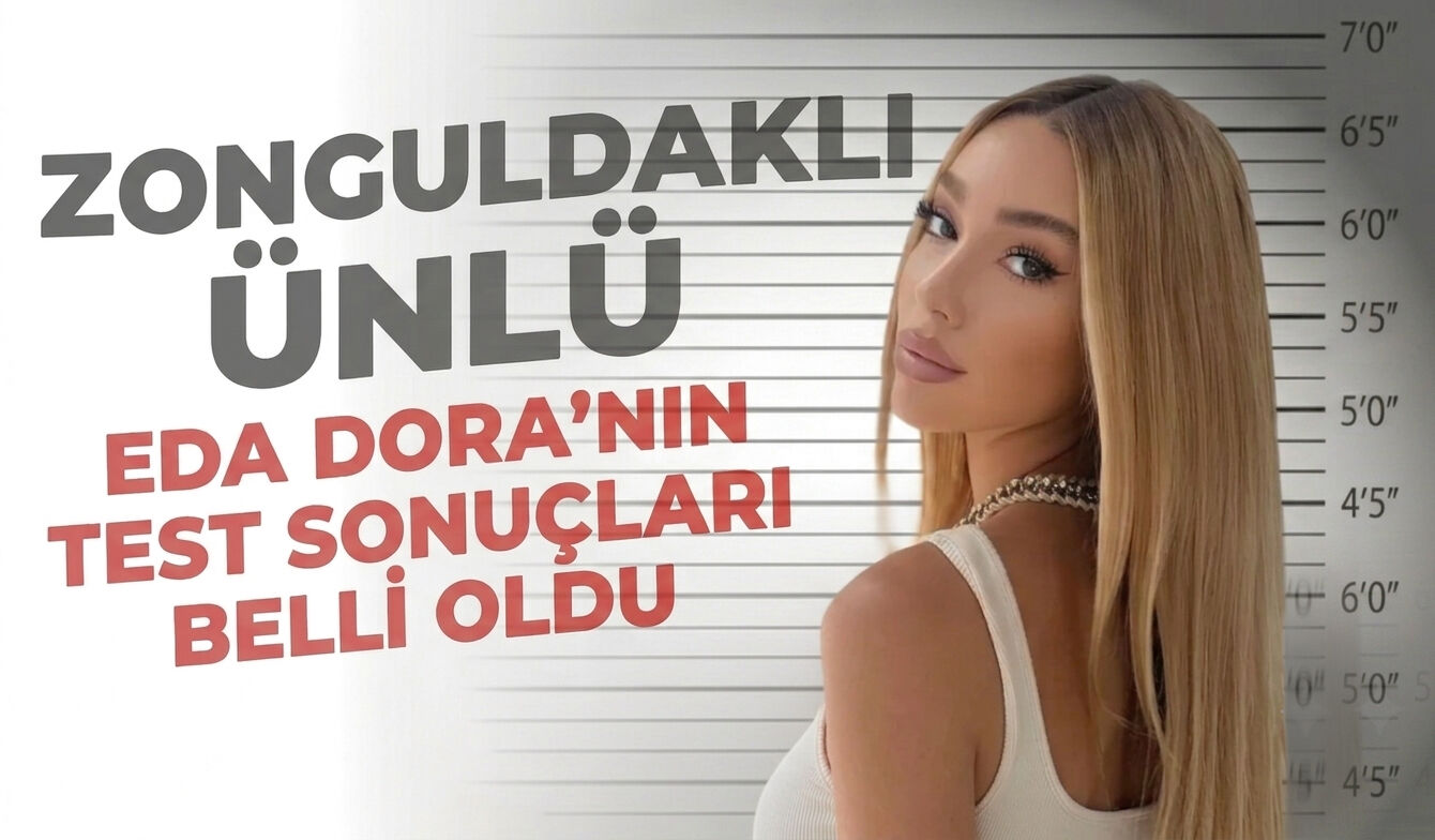 Zonguldaklı ünlü Eda Dora'nın test sonuçları belli oldu