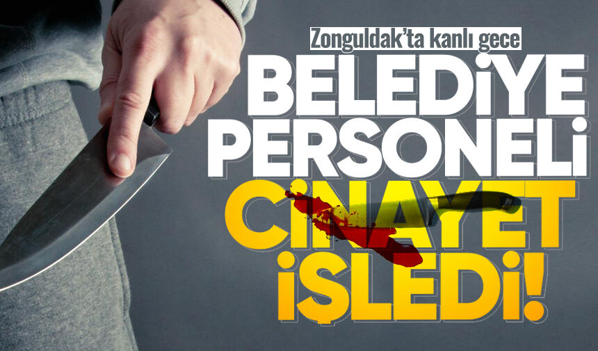 Zonguldak'ta kanlı gece! Belediye personeli cin*yet işledi