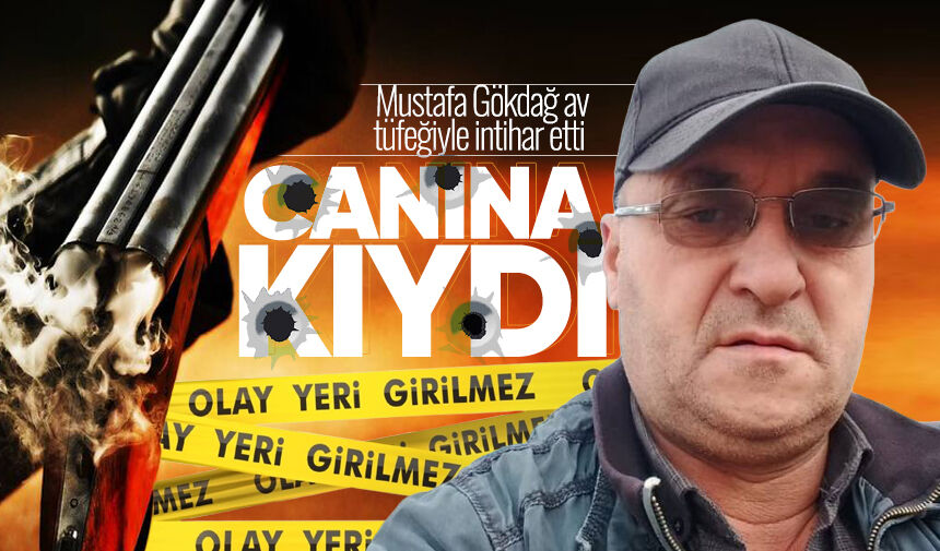 55 yaşındaki Mustafa Gökdağ av tüfeğiyle yaşamına son verdi