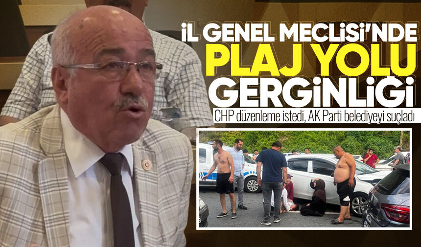 İl Genel Meclisi’nde plaj yolu gerginliği: CHP düzenleme istedi, AK Parti belediyeyi suçladı