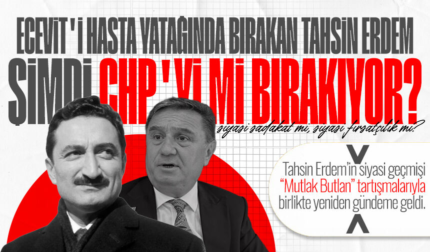 Tahsin Erdem’in siyasi kariyeri ihanetlerle mi dolu?
