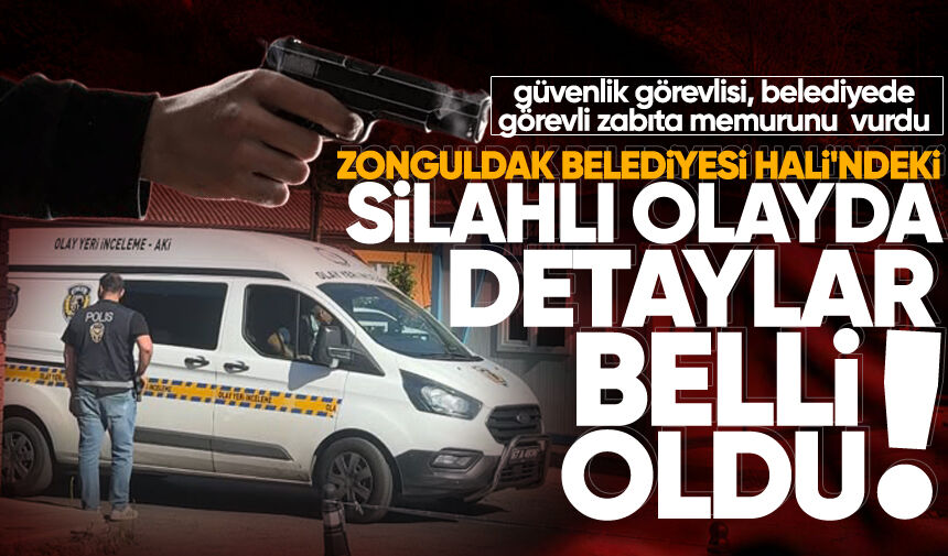 Zonguldak Belediyesi Hali'ndeki silahlı olayda detaylar belli oldu