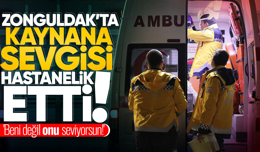 Zonguldak'ta 'kaynana' sevgisi hastanelik etti: 'Beni değil onu seviyorsun!' diyip intih*ra kalkıştı