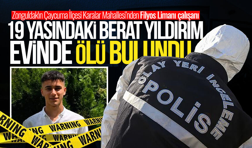 19 yaşındaki Berat Yıldırım evinde ölü bulundu