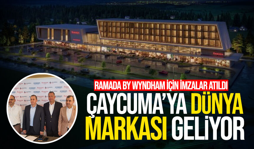 Çaycuma’ya dünya markası geliyor: Ramada by Wyndham için imzalar atıldı
