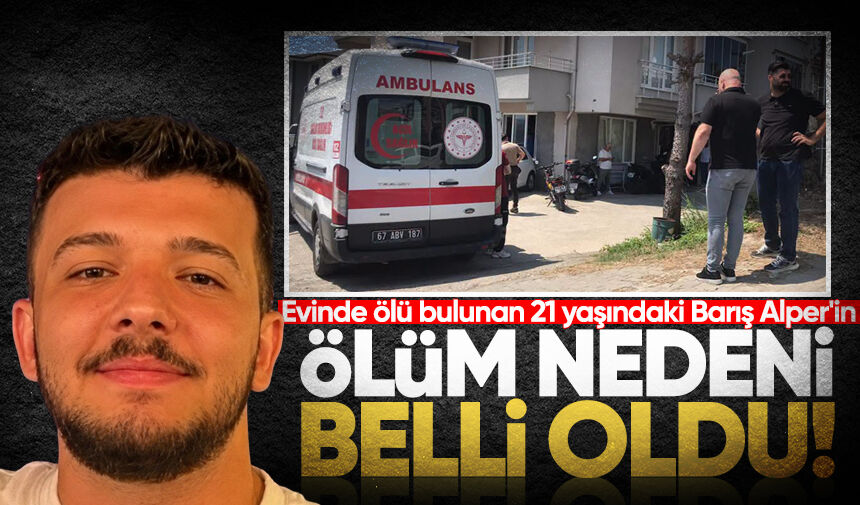 Evinde ölü bulunan 21 yaşındaki Barış Alper'in ölüm nedeni belli oldu