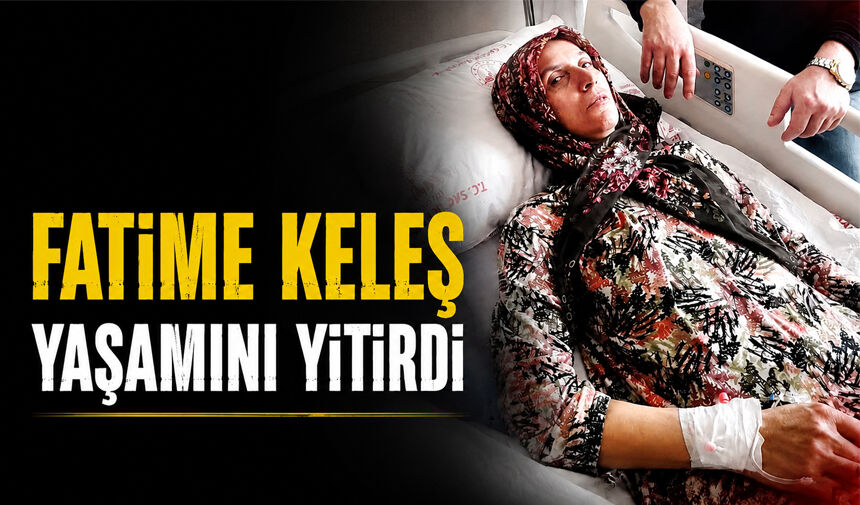 Fatime Keleş yaşamını yitirdi