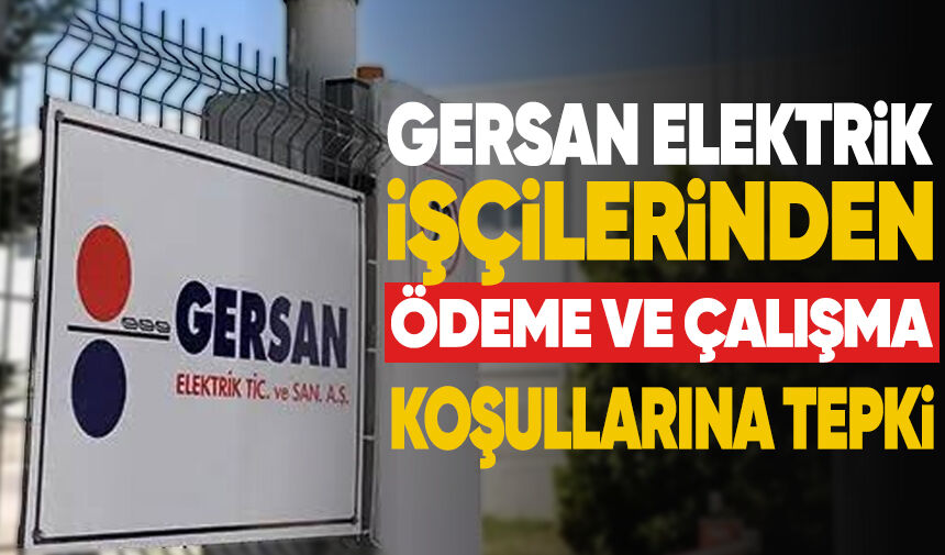 Gersan Elektrik işçilerinden ödeme ve çalışma koşullarına tepki
