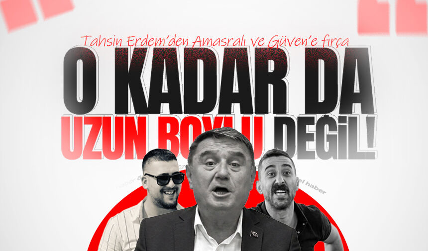 Tahsin Erdem'den Amasralı ve Güven'e 'Merve Arslan' resti