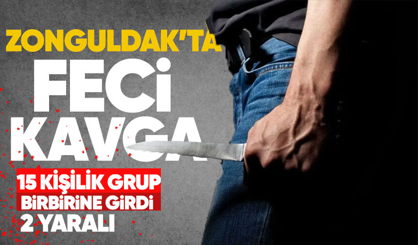 Zonguldak'ta feci kavga: 15 kişilik grup birbirine girdi: 2 yaralı