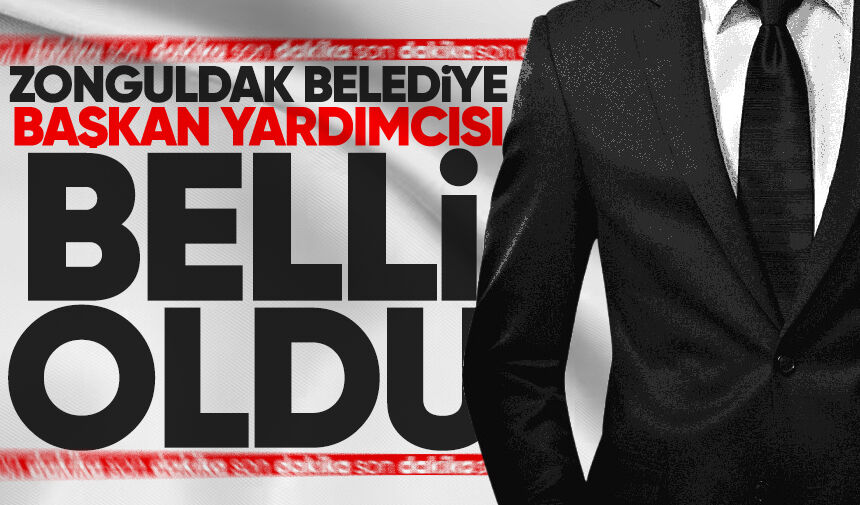 Zonguldak Belediye Başkan Yardımcısı belli oldu