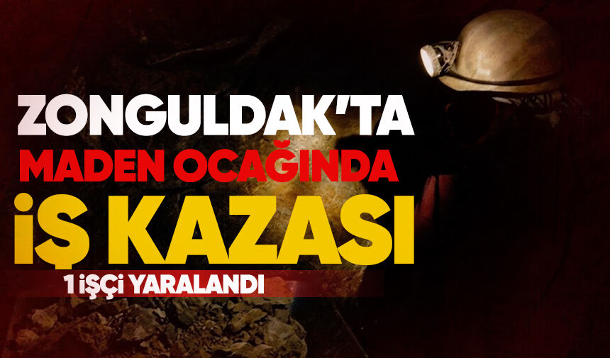 Zonguldak'ta maden ocağında iş kazası: İşçi yaralandı
