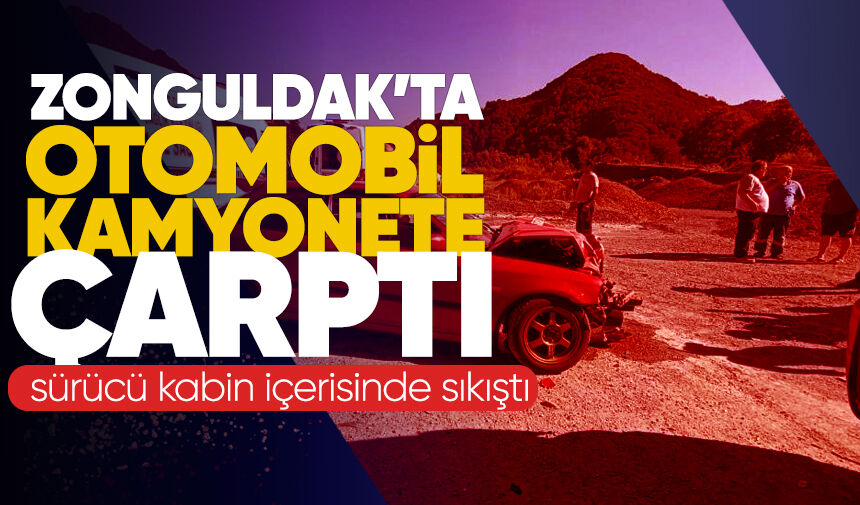 Zonguldak'ta otomobil kamyonete çarptı: Sürücü kabin içerisinde sıkıştı