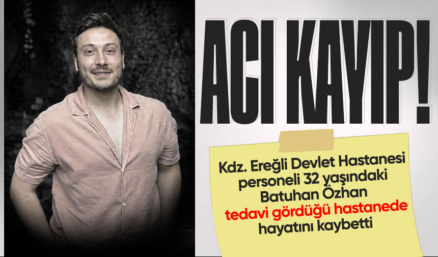 Devlet Hastanesi personeli Batuhan Özhan hayatını kaybetti