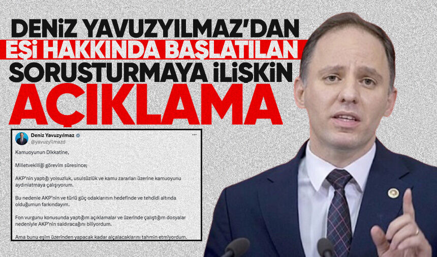 Deniz Yavuzyılmaz’dan eşi hakkında başlatılan soruşturmaya ilişkin açıklama