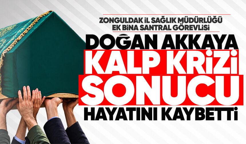Doğan Akkaya hayatını kaybetti