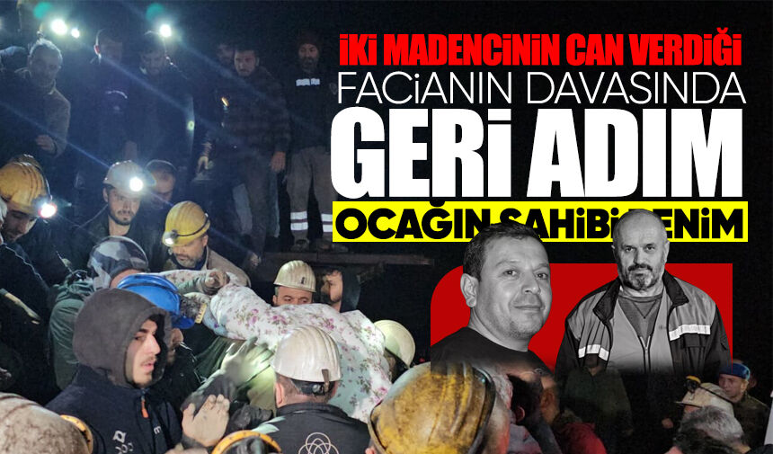 İki madencinin can verdiği facianın davasında sanık çark etti: Ocağın sahibi benim