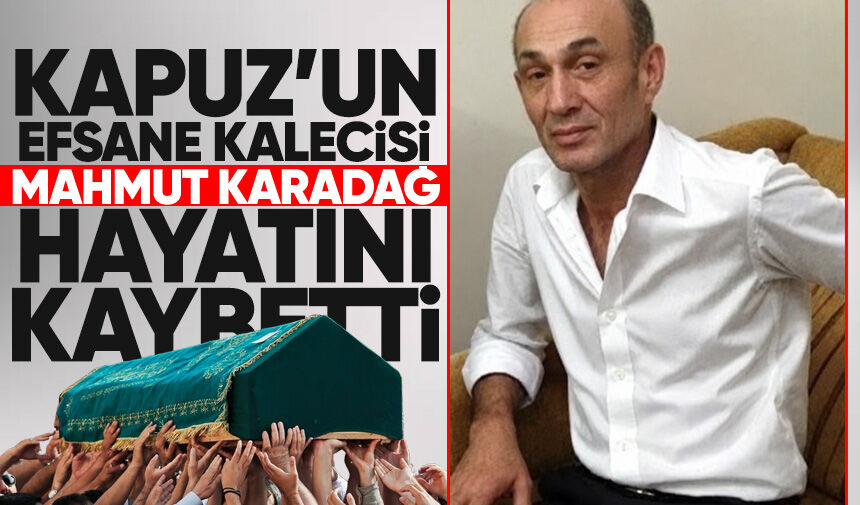 Kapuz’un efsane kalecisi Mahmut Karadağ hayatını kaybetti