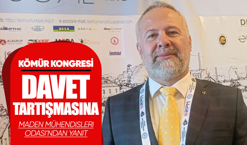 Kömür Kongresi’nde davet tartışmasına Maden Mühendisleri Odası’ndan yanıt