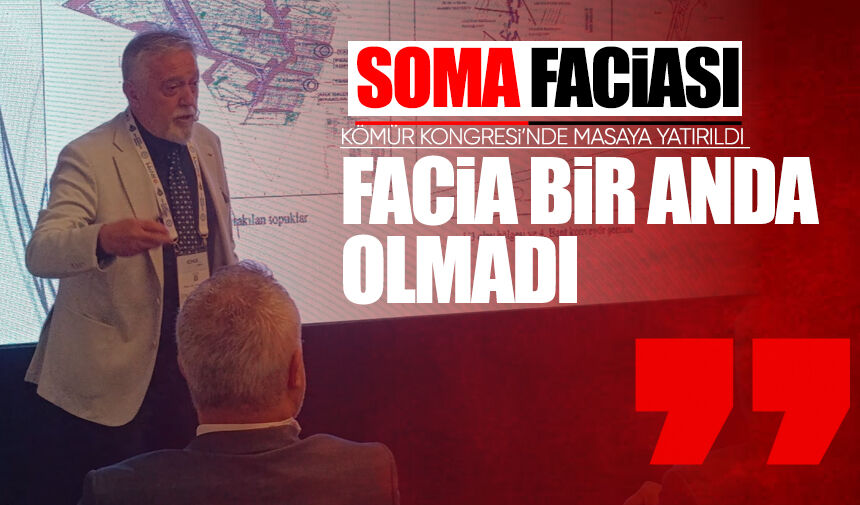Soma faciası Kömür Kongresi’nde masaya yatırıldı: “Facia bir anda olmadı”