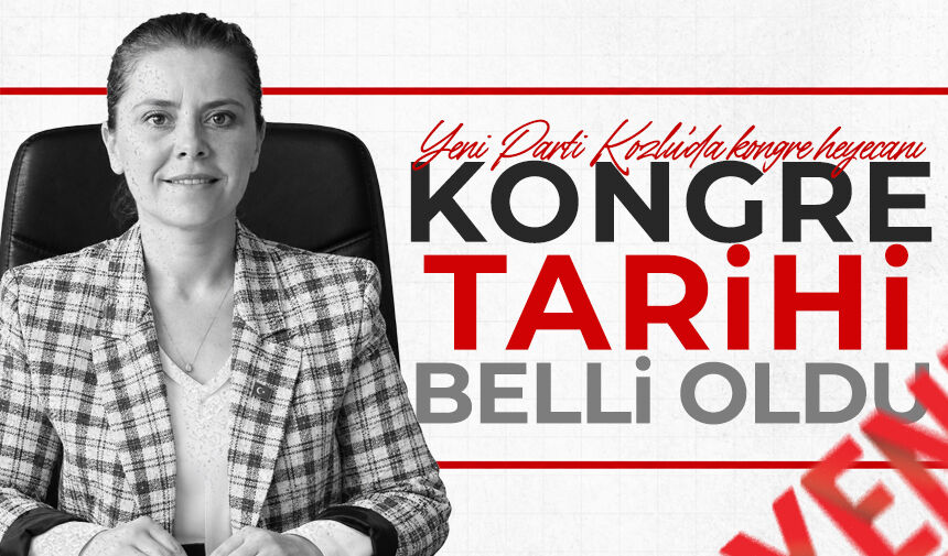 Yeni Parti Kozlu’da kongre heyecanı: Tarih belli oldu