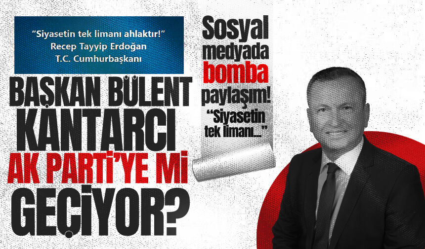 Bülent Kantarcı'dan bomba paylaşım: AK Parti'ye mi geçiyor?